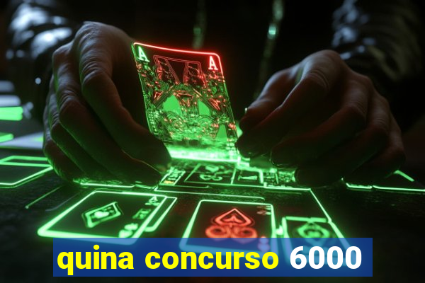 quina concurso 6000